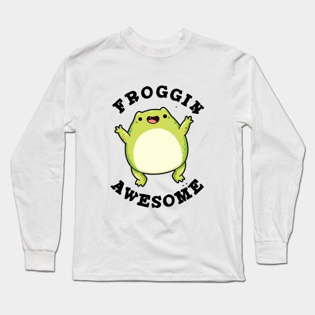 Froggin Awesome Cute Frog Pun Long Sleeve T-Shirt by punnybone